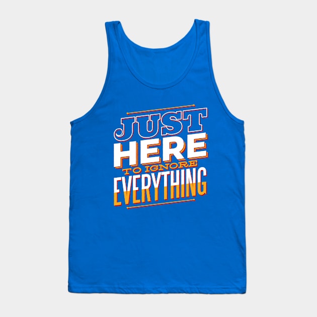 Just Here To Ignore Everything Funny Quote Artwork Tank Top by Artistic muss